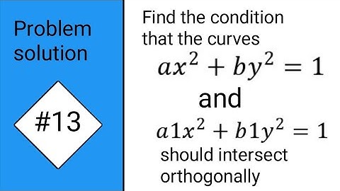 Find condition that the curves ax^2+by^2=1 and a1x^2+b1y^2=1intersect orthogonally