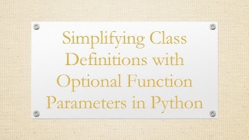 Simplifying Class Definitions with Optional Function Parameters in Python