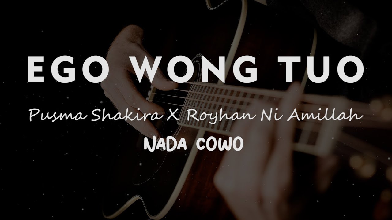 EGO WONG TUO // Pusma Shakira feat Royhan Ni Amillah // KARAOKE GITAR AKUSTIK  NADA COWO ( MALE )