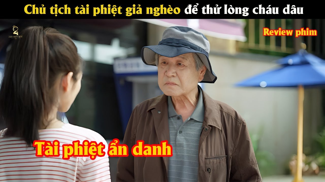 [Review Phim] Chủ tịch tài phiệt giả nghèo để thử lòng cháu dâu