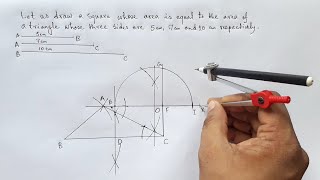 Let us draw a square whose area equals to area of a triangle whose three sides are 5cm, 7cm and 10cm