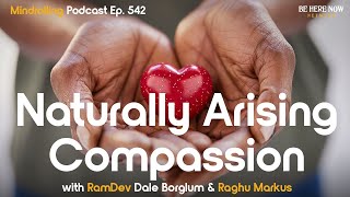 Naturally Arising Compassion with RamDev Dale Borglum & Raghu Markus - Mindrolling Podcast Ep. 542