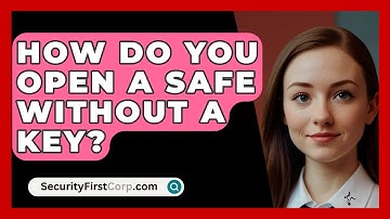 How Do You Open A Safe Without A Key? - SecurityFirstCorp.com