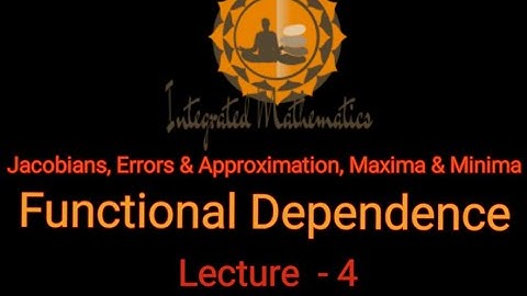 Jacobians, Errors & Approximations, Maxima & Minima: L4 | Functional Dependence | Unit-4 | M-I | IM