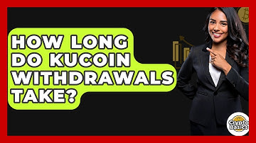 How Long Do KuCoin Withdrawals Take? - CryptoBasics360.com