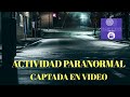 LO QUE GRABARON ES IMPRESIONANTE ACTIVIDAD PARANORMAL