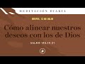 Cómo alinear nuestros deseos con los de Dios – Meditación Diaria