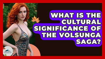 What Is The Cultural Significance Of The Volsunga Saga? - Unmapping Scandinavia