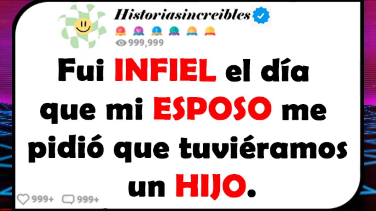 Fui INFIEL el día que mi ESPOSO me pidió que tuviéramos un HIJO.