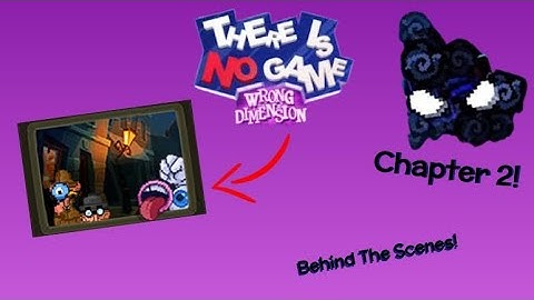 Chapter 2: Behind the Scenes | There Is No Game: Wrong Dimension