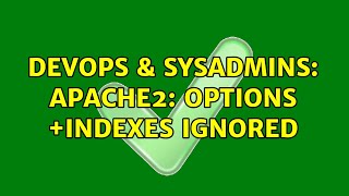 Celebrity DevOps & SysAdmins: apache2: Options +Indexes ignored Wealth