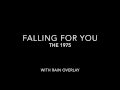 Falling For You- The 1975 (with rain overlay)