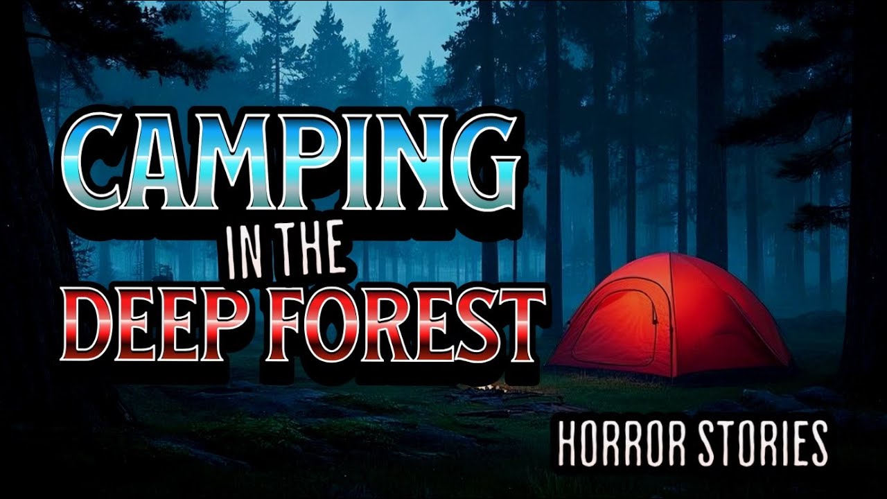 6 True Scary Camping in Deep Forest Horror Stories, Deep Woods Stories ...