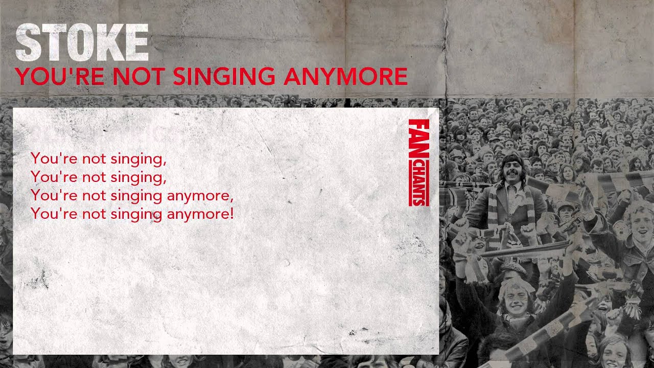You're Not Singing Anymore Football Chant: Stoke - YouTube