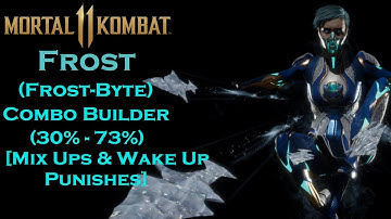 Mortal Kombat 11 :  Frost (Frost-Byte) Combo Builder [Mix Ups and Wake Up Punishes]