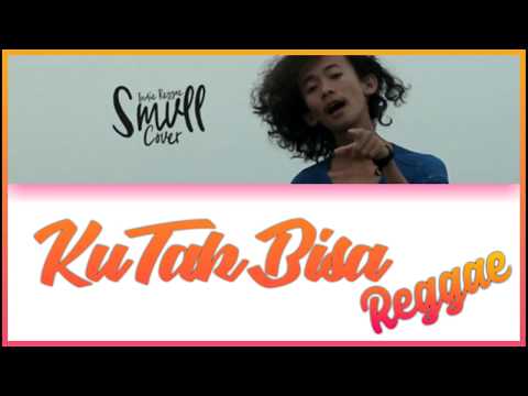 SMVLL KU TAK BISA REGGAE (SLANK) LIRIK
