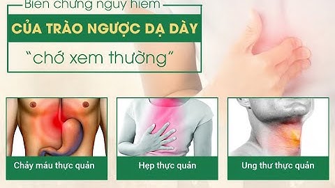 Biến chứng nguy hiểm của bệnh trào ngược dạ dày