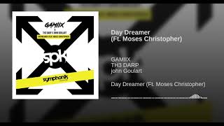 GAMÏX - Day Dreamer (feat. Moses Christopher, TH3 DARP,)