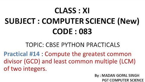 XI - CS Practical #14 :Compute Greatest Common Divisor(GCD) & Least Common Multiple(LCM) of 2 number