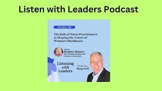 Listening with Leaders A Conversation with Heather Maurer on The Role of Nurse Practitioners in...