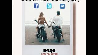 Daijo - Love You Better | Good Music Everyday