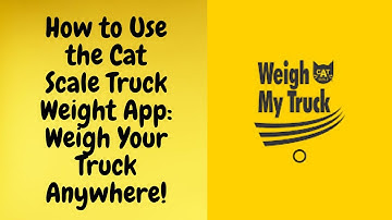 How to Use the Cat Scale Truck Weight App Weigh Your Truck Anywhere!