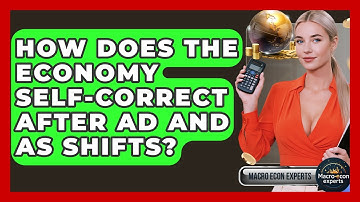 How Does The Economy Self-correct After AD And AS Shifts? - Macroecon Experts