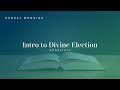 Intro to Divine Election