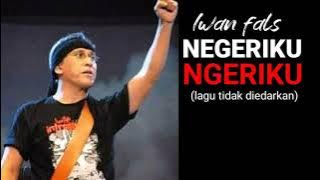 Iwan fals negeriku ngeriku (lagu tidak diedarkan)