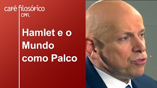 Hamlet e o Mundo Como Palco | Leandro Karnal