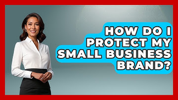 How Do I Protect My Small Business Brand? - Graphic Design Nerd