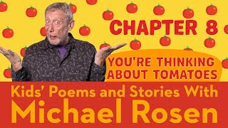 🍅 Chapter 8 🍅 | You're Thinking About Tomatoes | Story | Kids' Poems And Stories With Michael Rosen