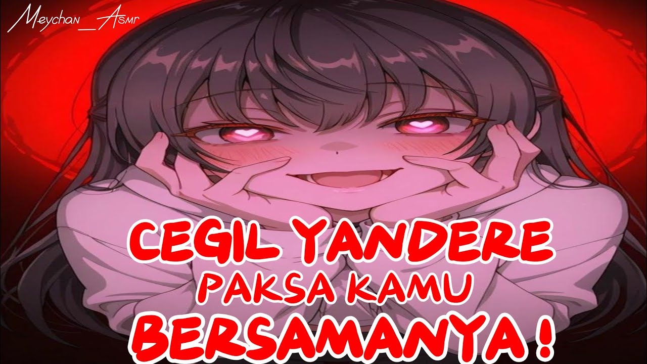 ASMR YANDERE | CEGIL YANDERE PAKSA KAMU BERSAMANYA | OBSES | DOMINANT | MANIPULATIVE #asmr 