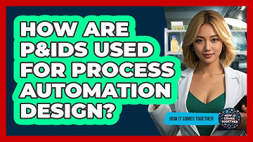 How Are P&IDs Used For Process Automation Design? - How It Comes Together