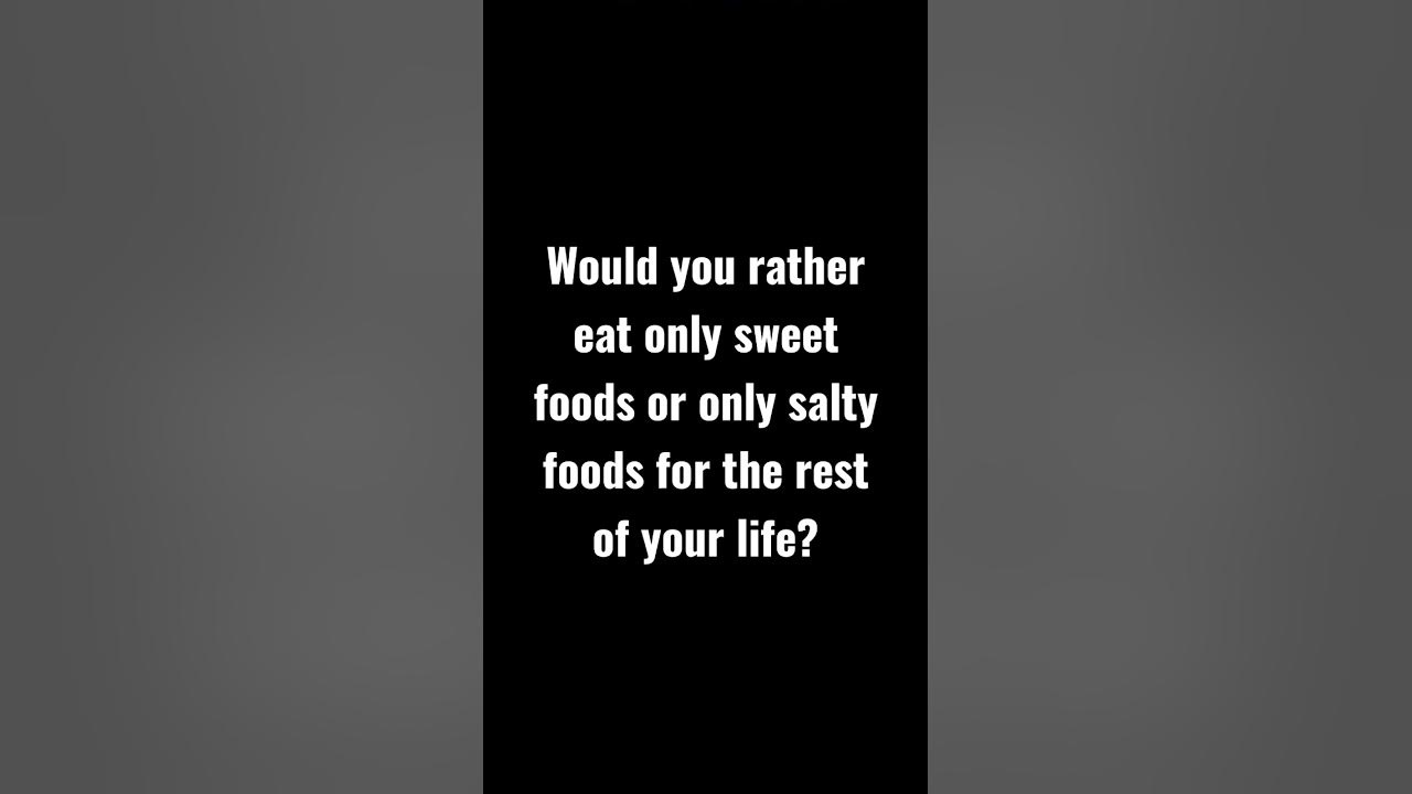 would-you-rather-eat-only-sweet-foods-or-only-salty-foods-for-the-rest