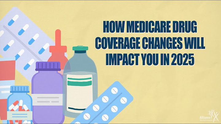 How Medicare Drug Coverage Changes Will Impact You in 2025