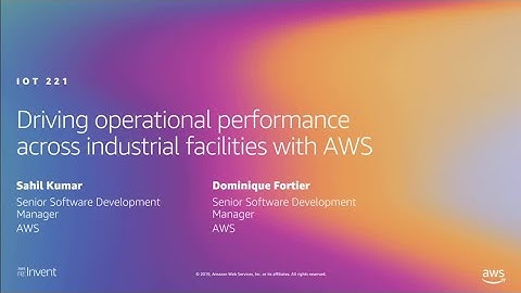 AWS re:Invent 2019: Driving operational performance across industrial facilities w/ AWS (IOT221-R1)