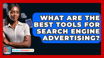 What Are The Best Tools For Search Engine Advertising? - SearchEnginesHub.com