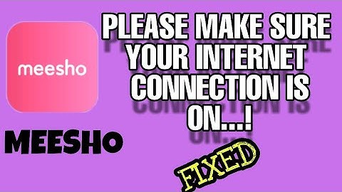 Fix Meesho App Please make sure your internet connection on Problem Solved 2023