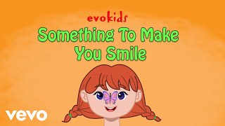 evokids - Something To Make You Smile | Kids song