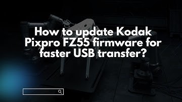 How to update Kodak Pixpro FZ55 firmware for faster USB transfer?