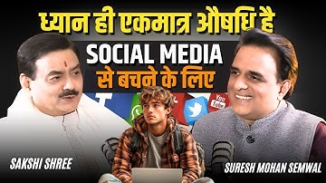 How to avoid the ill effects of social media! || by Suresh Mohan Semwal with @SakshiShree #podcast
