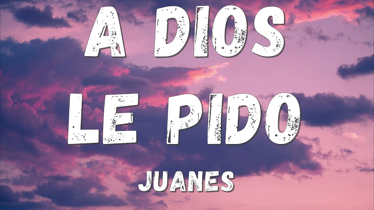 Juanes   A Dios Le Pido Lyricsletra