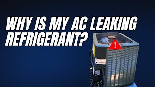 Why is my AC leaking Refrigerant?