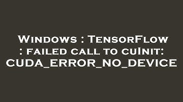 Windows : TensorFlow : failed call to cuInit: CUDA_ERROR_NO_DEVICE