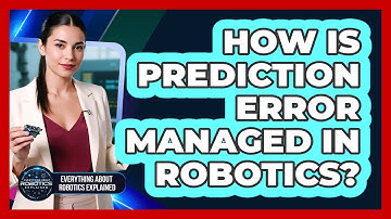How Is Prediction Error Managed In Robotics?