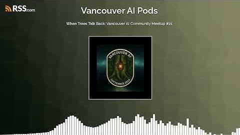 When Trees Talk Back: Vancouver AI Community Meetup #21
