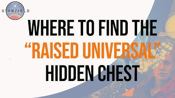 STARFIELD Where to find the Raised Universal hidden chest.