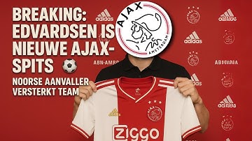 BREAKING: VICTOR KAJ EDVARDSEN IS OFFICIEEL DE NIEUWE SPITS VAN AJAX | Ajax Laatste Nieuws
