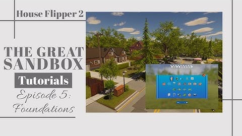 The Great Sandbox Tutorials | Episode 5: Foundations! | House Flipper 2